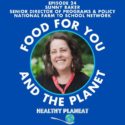 Episode 24: National Farm To School Network Sunny Baker - How Can Schools Source Healthy Food?