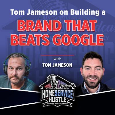 Tom Jameson on Building a Brand That Beats Google