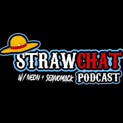 WHY YOU NEED TO WATCH/READ ONE PIECE... | strawchat podcast #4