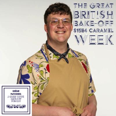 Krème Patisserie: A Great British Bake-Off Podcast Season 4 Episode 04: Caramel Week