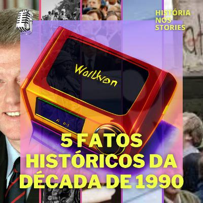5 Fatos Históricos dos Anos de 1990 5 Fatos Históricos dos Anos de 1990