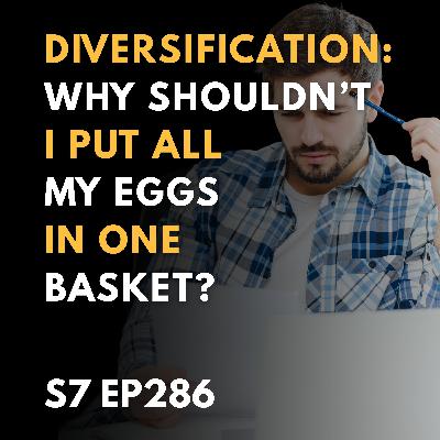 Diversification: Why shouldn’t I put all my eggs in one basket?