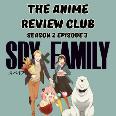 S2 EP 3: SPY X FAMILY