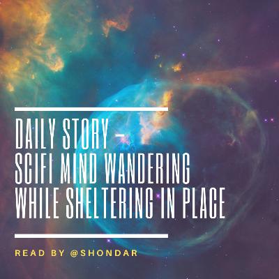 Daily Story - SciFi intrigue for a 5min mind wander with Shondar Bear