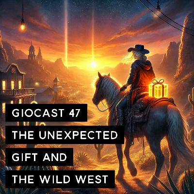 Giocast 47 - The unexpected gift, and the Wild West