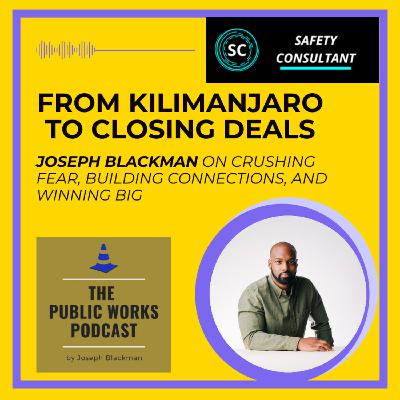 From Kilimanjaro to Closing Deals: Joseph Blackman on Crushing Fear, Building Connections, and Winning Big