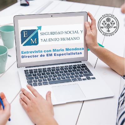 Entrevista con Mario Mendoza, Director de EM Especialistas en Seguridad Social y Talento Humano Entrevista con Mario Mendoza, Director de EM Especialistas en Seguridad Social y Talento Humano