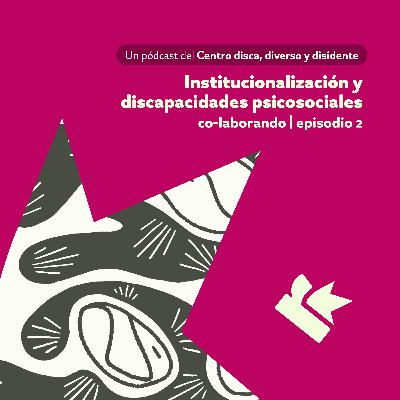 Institucionalización y discapacidades psicosociales [Co-laborando]