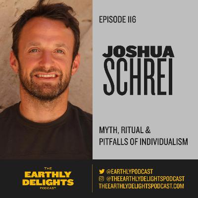 #116: Joshua Schrei - Myth, Ritual and the Pitfalls of Individualism