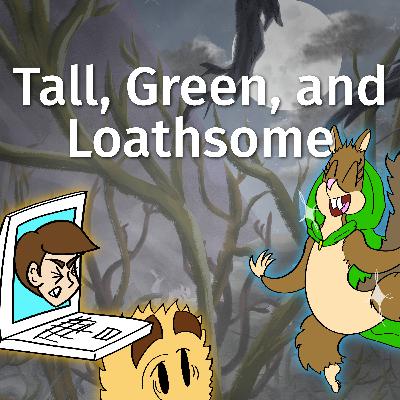 S2E4: Tall, Green, and Loathsome S2E4: Tall, Green, and Loathsome