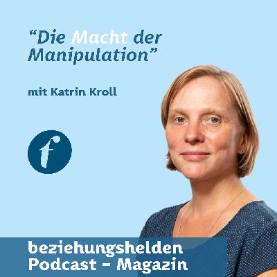 163 - “Die Macht der Manipulation” mit Katrin Kroll