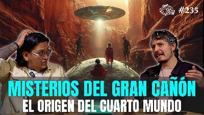 235 - Misterios del Gran Cañón: Origen del Cuarto Mundo 235 - Misterios del Gran Cañón: Origen del Cuarto Mundo