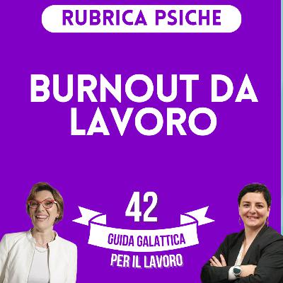 Burnout da lavoro (Rubrica Psiche P12-S2) Burnout da lavoro (Rubrica Psiche P12-S2)