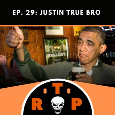 Ep. 29: Justin True Bro