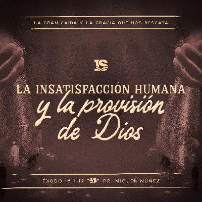 La insatisfacción humana y la provisión de Dios La insatisfacción humana y la provisión de Dios