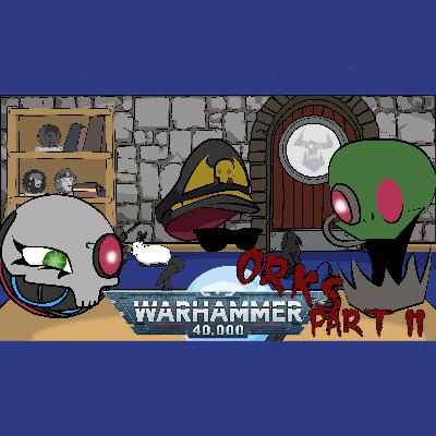 Scryer's Room Ep. 66: Warhammer 40,000 Orks Part 2