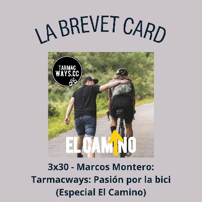 3x30 - Marcos Montero: TarmacWays, pasión por la bici (Especial El Camino)