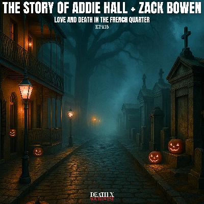 Episode 115 - The Story of Addie Hall + Zack Bowen: Love and Death in the French Quarter Episode 115 - The Story of Addie Hall + Zack Bowen: Love and Death in the French Quarter