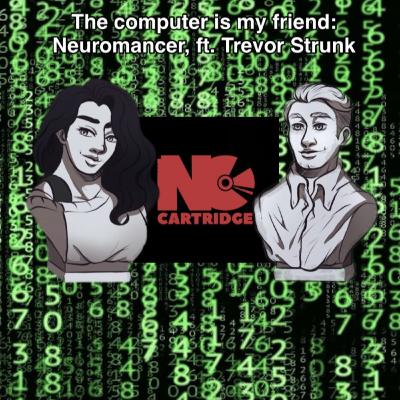 The Computer is my Friend: Neuromancer, ft. Trevor Strunk The Computer is my Friend: Neuromancer, ft. Trevor Strunk