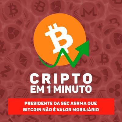 Presidente da SEC afirma que Bitcoin não é valor mobiliário Presidente da SEC afirma que Bitcoin não é valor mobiliário
