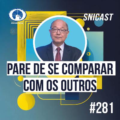 SNICAST #281 - Pare de se comparar com os outros SNICAST #281 - Pare de se comparar com os outros