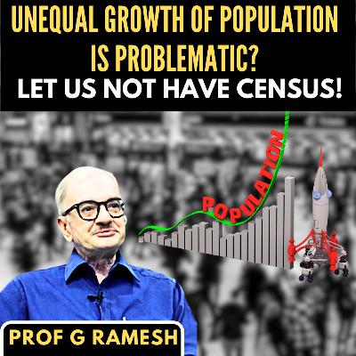 Unequal Growth of Population is Problematic? Let us not have Census! • Prof Ramesh G (IIM-B(R))