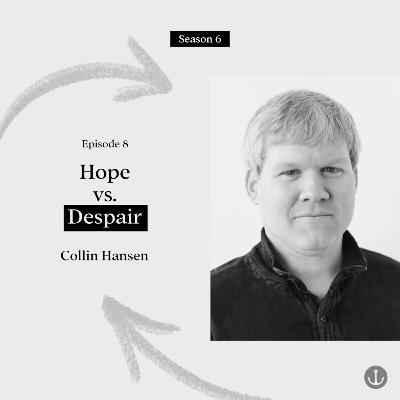 Hope vs. Despair - Collin Hansen