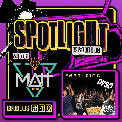 Spotlight Radio Episode 40 ft. DYSO Spotlight Radio Episode 40 ft. DYSO