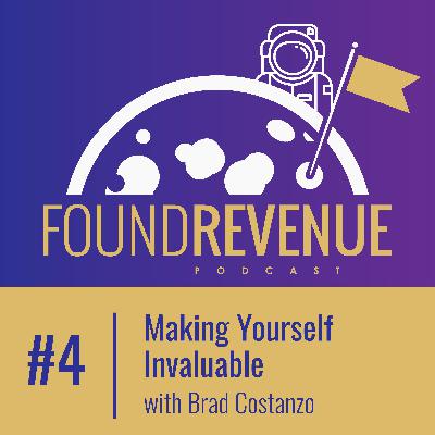 Making Yourself Invaluable with Brad Costanzo - Episode 4