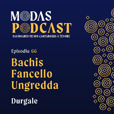Ep.66: Bachis Fancello Ungredda, Durgale