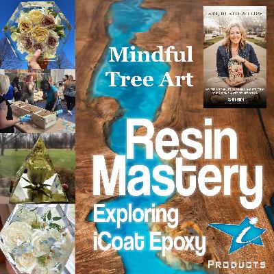 Resin Mastery - Mindful Tree Art - Flower Preservation Artist and Trainer - Episode 11