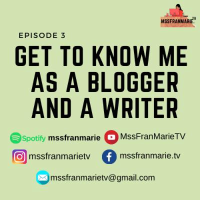 EPISODE 3: Get to Know Me As A Blogger and A Writer EPISODE 3: Get to Know Me As A Blogger and A Writer