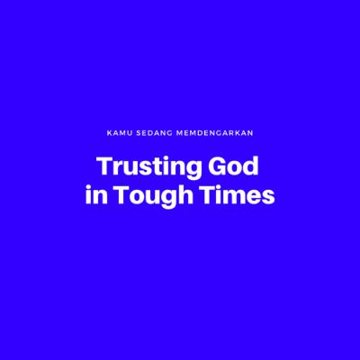 #BICARA - TRUSTING GOD IN TOUGH TIMES
