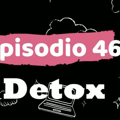 ep 46 DETOX