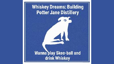 Whiskey Dreams: Building Potter Jane Distillery
