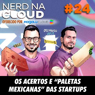 Nerd na Cloud 24 - Os Acertos e "Paletas Mexicanas" das Startups Nerd na Cloud 24 - Os Acertos e "Paletas Mexicanas" das Startups