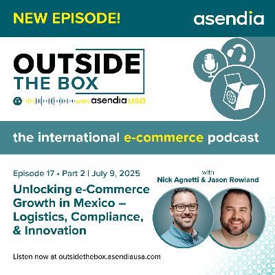 17 part 2: Unlocking e-Commerce Growth in Mexico – Logistics, Compliance & Innovation