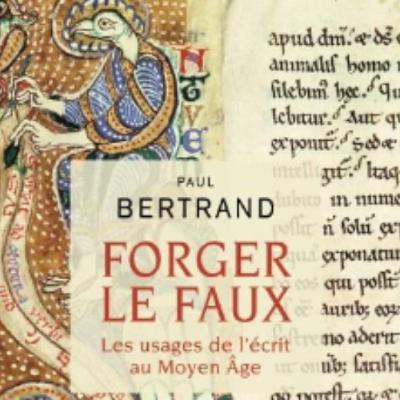 Chemins d'histoire-Faux et forgerie au Moyen Age, avec P. Bertrand-24.04.25