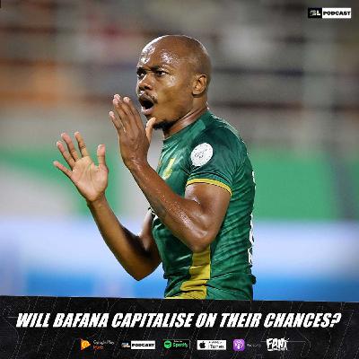 Will Bafana Capitalise On Their Chances?