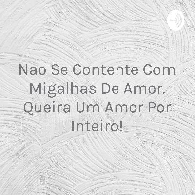 Migalhas De Amor, não!!!