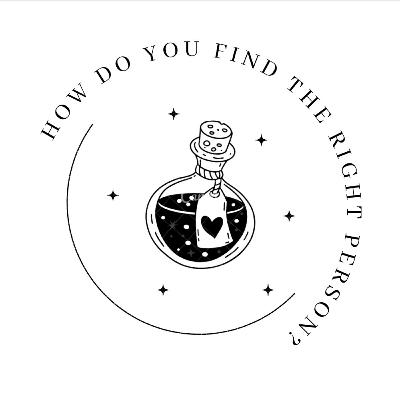 How Do You Find The Right Person? How Do You Find The Right Person?