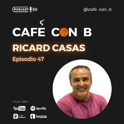 Ep.47 - Ricard Casas