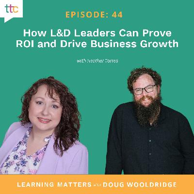 EP 44: How L&D Leaders Can Prove ROI and Drive Business Growth