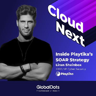 Inside Playtika’s SOAR Strategy: Liran Sheinbox, CISO Inside Playtika’s SOAR Strategy: Liran Sheinbox, CISO