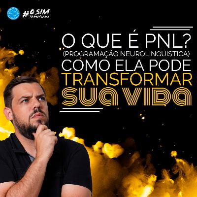 T20E1 - O que é PNL (PROGRAMAÇÃO NEUROLINGUÍSTICA)? E como ela pode mudar a sua vida.
