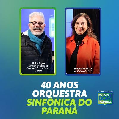 PODCAST #33 - 40 ANOS ORQUESTRA SINFÔNICA DO PARANÁ| NOTÍCIA BOA #33