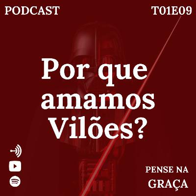 Por que amamos Vilões? - T01E09 Pense Na Graça Por que amamos Vilões? - T01E09 Pense Na Graça