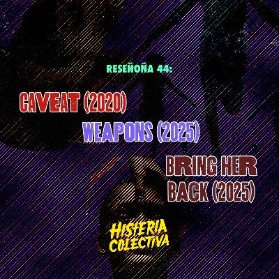 RESEÑOÑA 44: Caveat (2020) // Weapons (2025) // Bring Her Back (2025)
