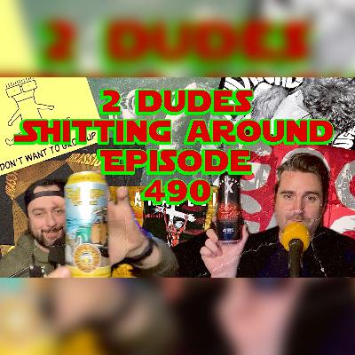 2 Dudes Sh*tting Around: Episode 490