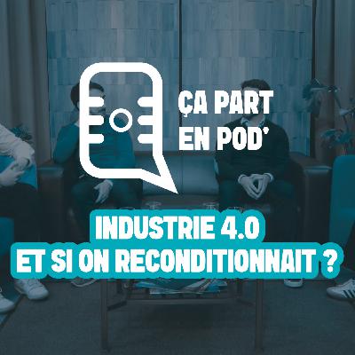Industrie 4.0 : et si on reconditionnait ?